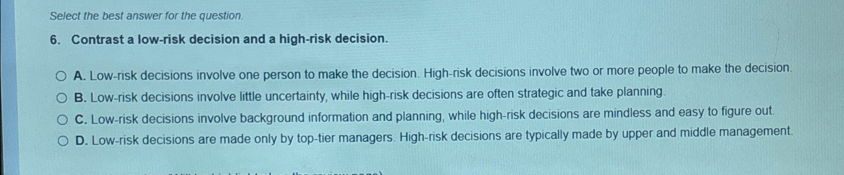  Select the best answer for the question. 6. Contrast a low-risk