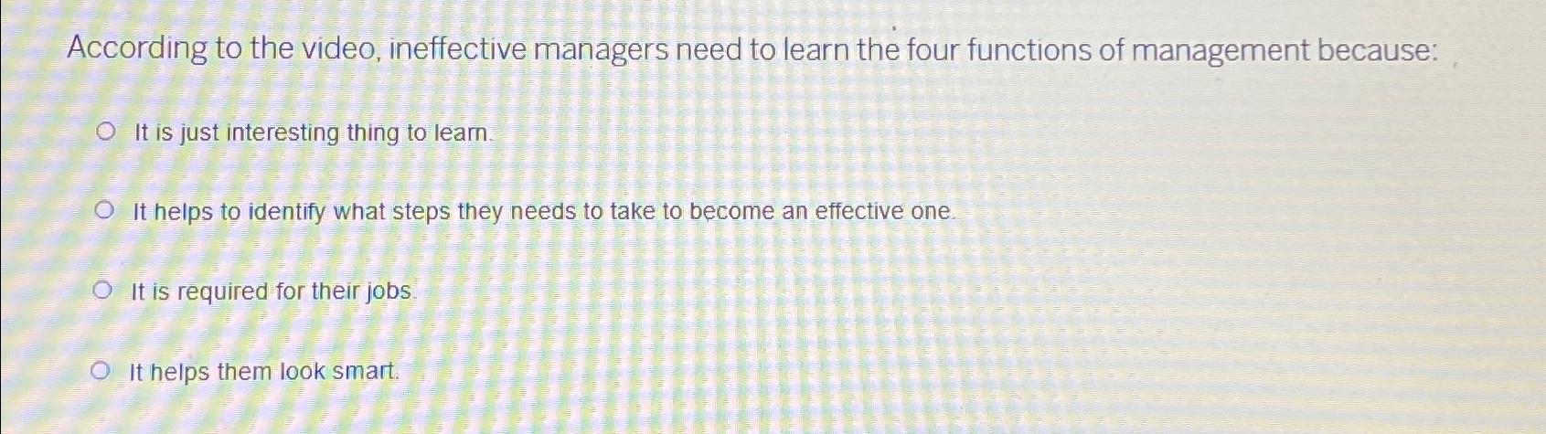 According to the video, ineffective managers need to learn the four