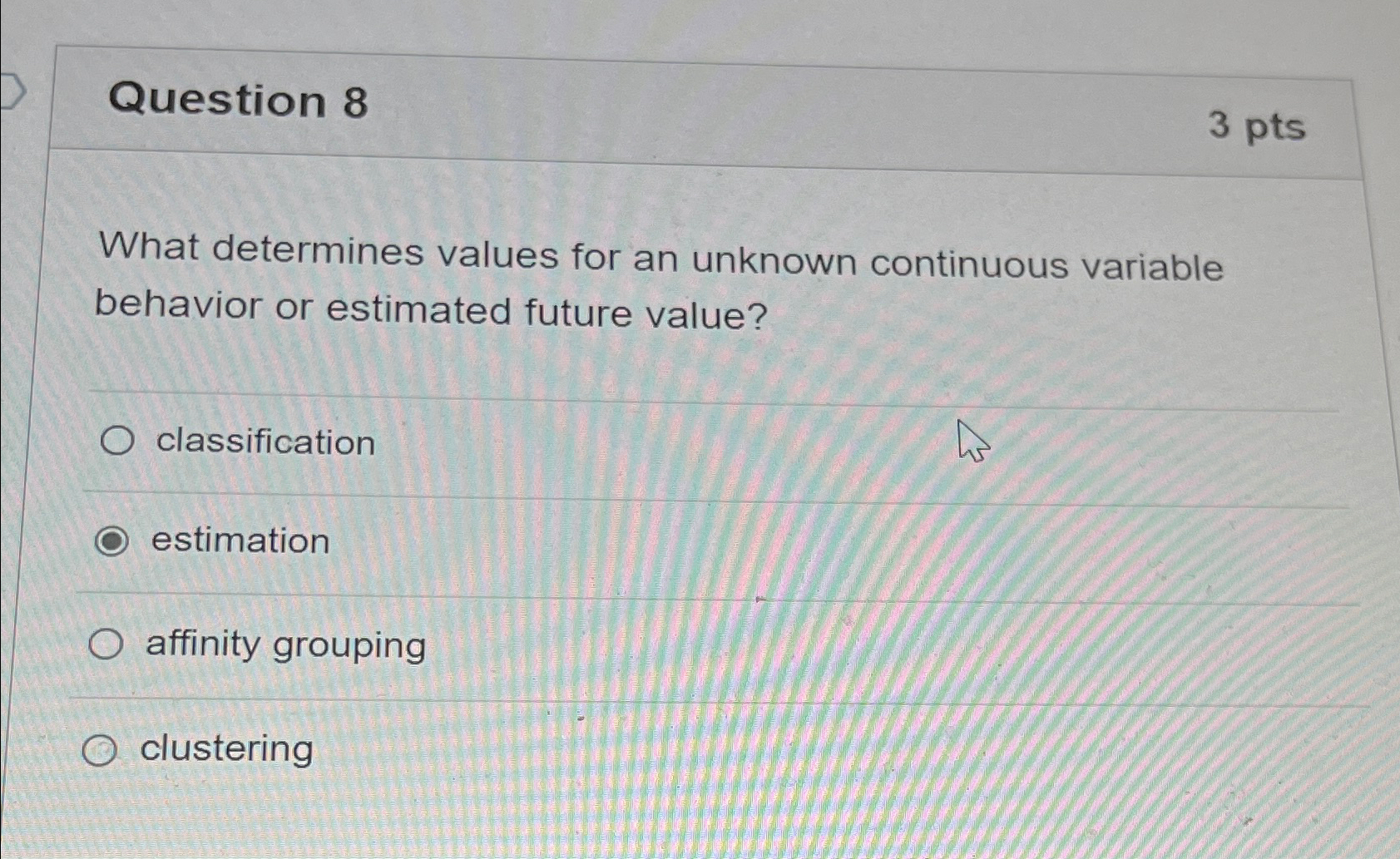  Question 8 3 pts What determines values for an unknown continuous