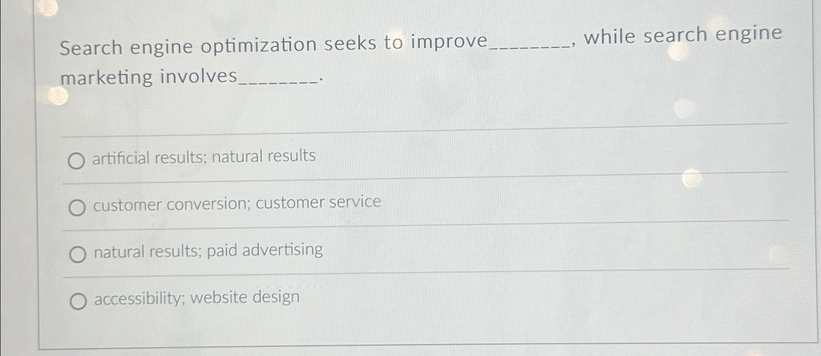  Search engine optimization seeks to improve while search engine marketing involves