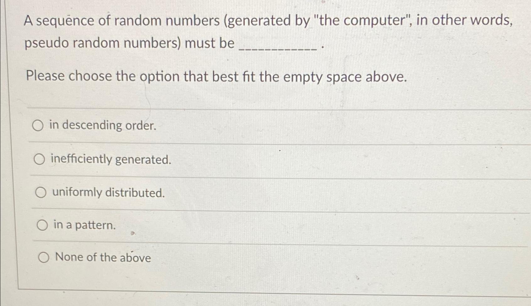  A sequence of random numbers (generated by "the computer", in other