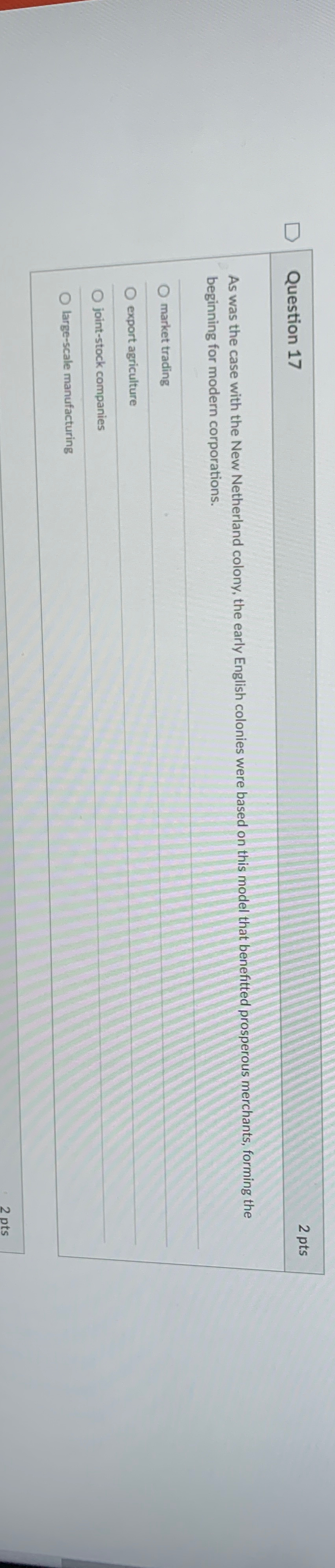  Question 17 2 pts As was the case with the New