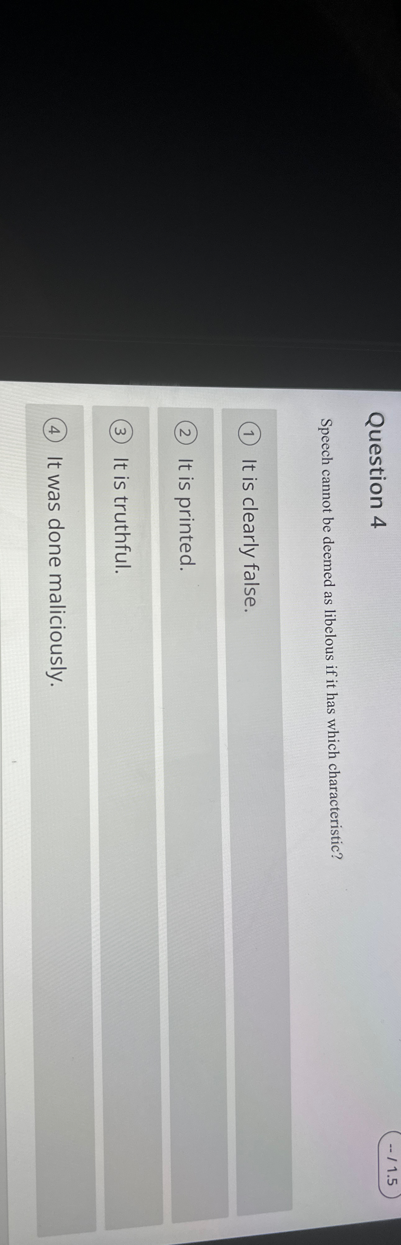  Question 4 --1.5 Speech cannot be deemed as libelous if it