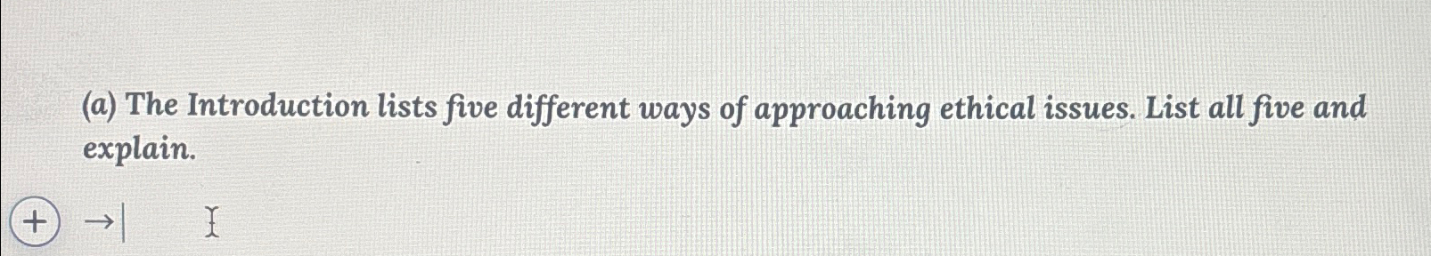  (a) The Introduction lists five different ways of approaching ethical issues.