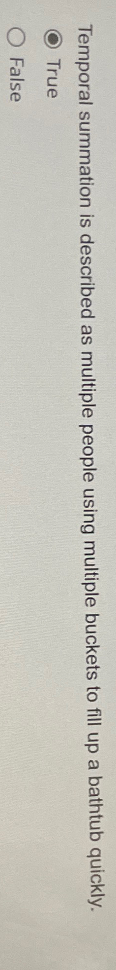  Temporal summation is described as multiple people using multiple buckets to
