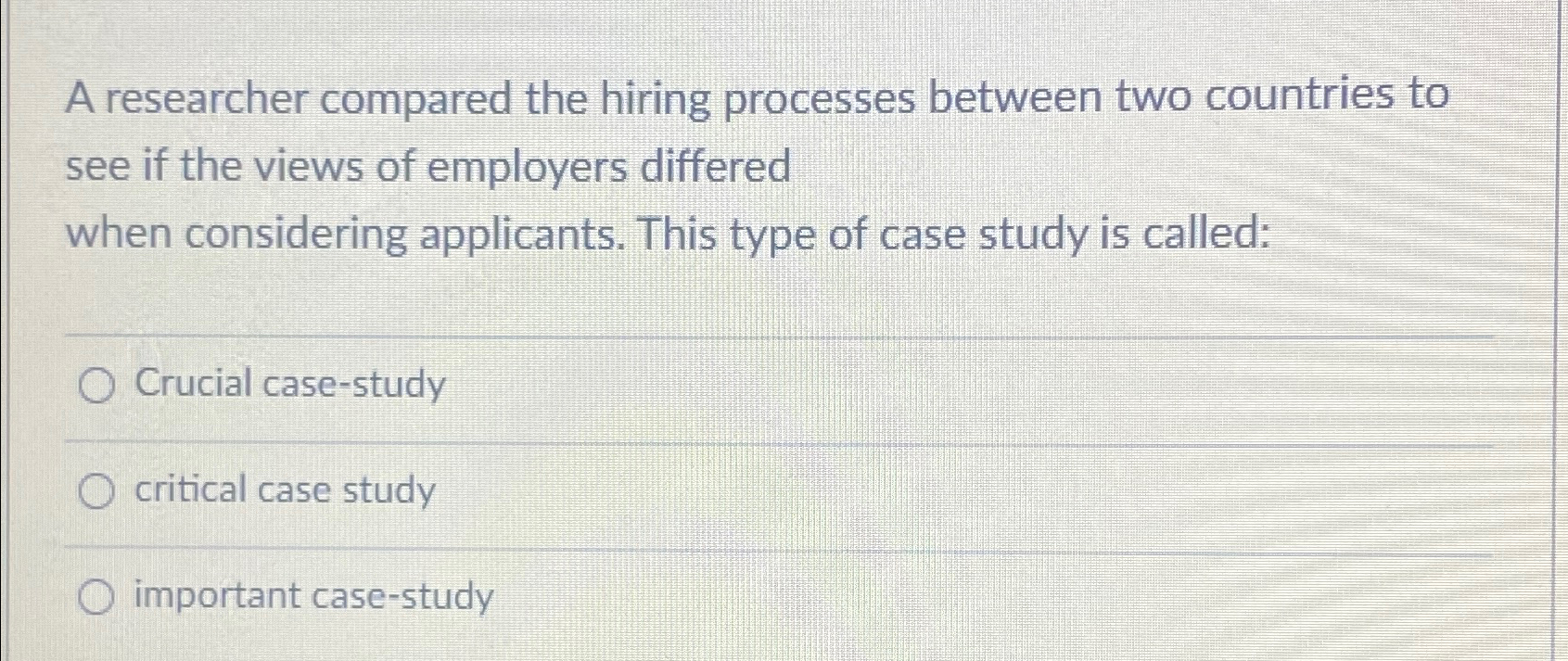 A researcher compared the hiring processes between two countries to see