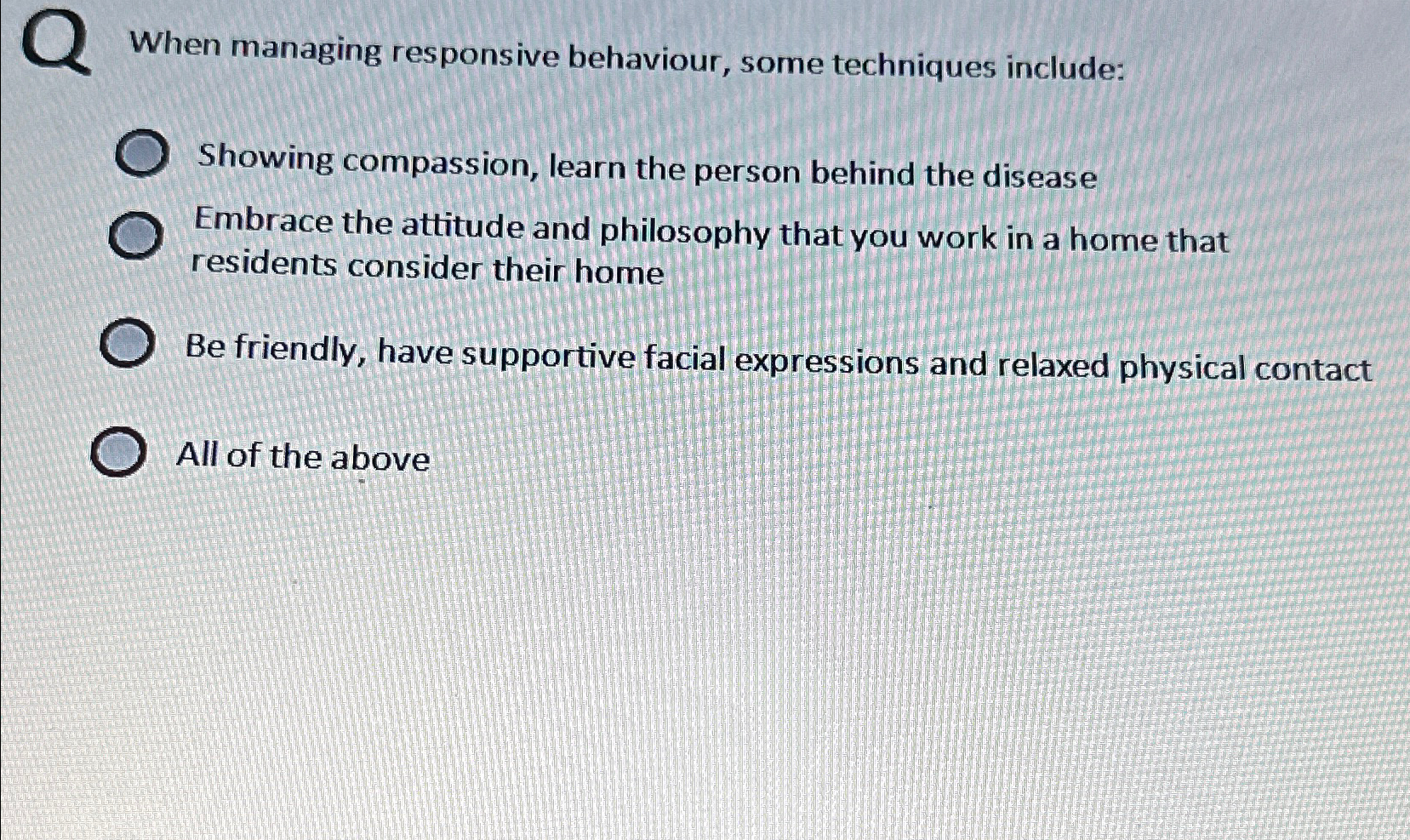  When managing responsive behaviour, some techniques include: Showing compassion, learn the