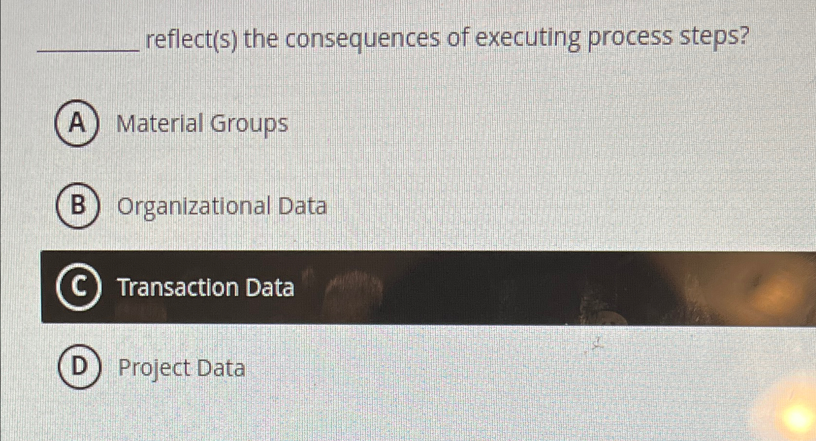  reflect(s) the consequences of executing process steps? Material Groups Organizational Data