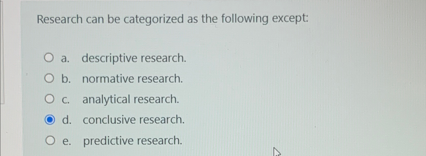  Research can be categorized as the following except: a. descriptive research.