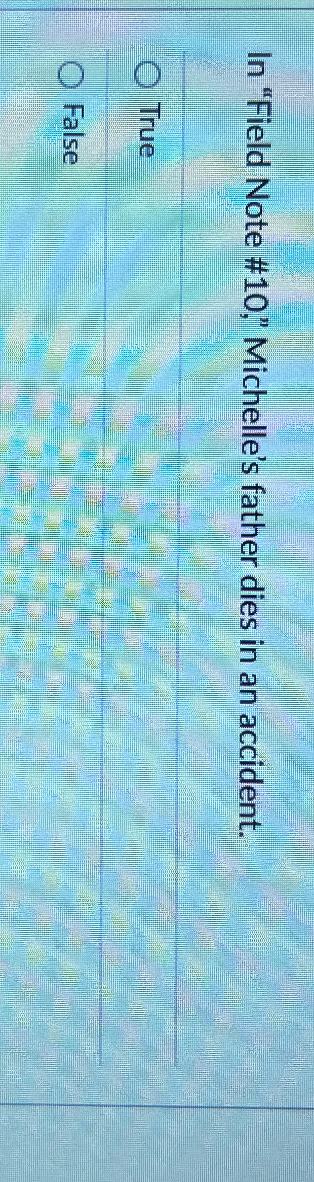  In "Field Note #10," Michelle's father dies in an accident. True