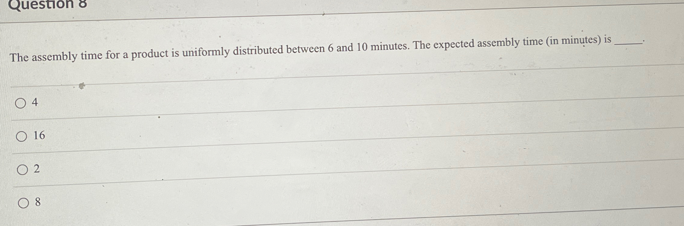  The assembly time for a product is uniformly distributed between 6