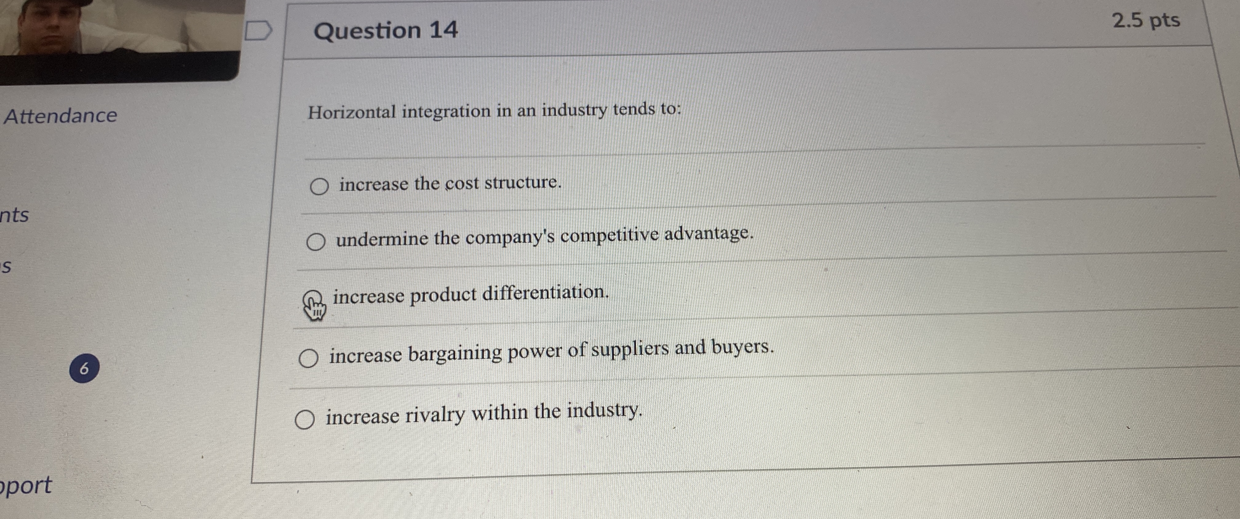  Question 14 2.5 pts Attendance Horizontal integration in an industry tends