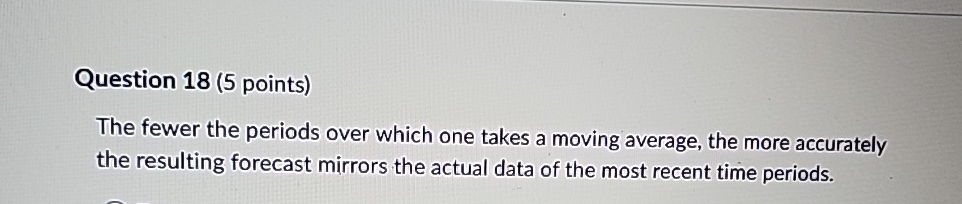  Question 18(5 points) The fewer the periods over which one takes