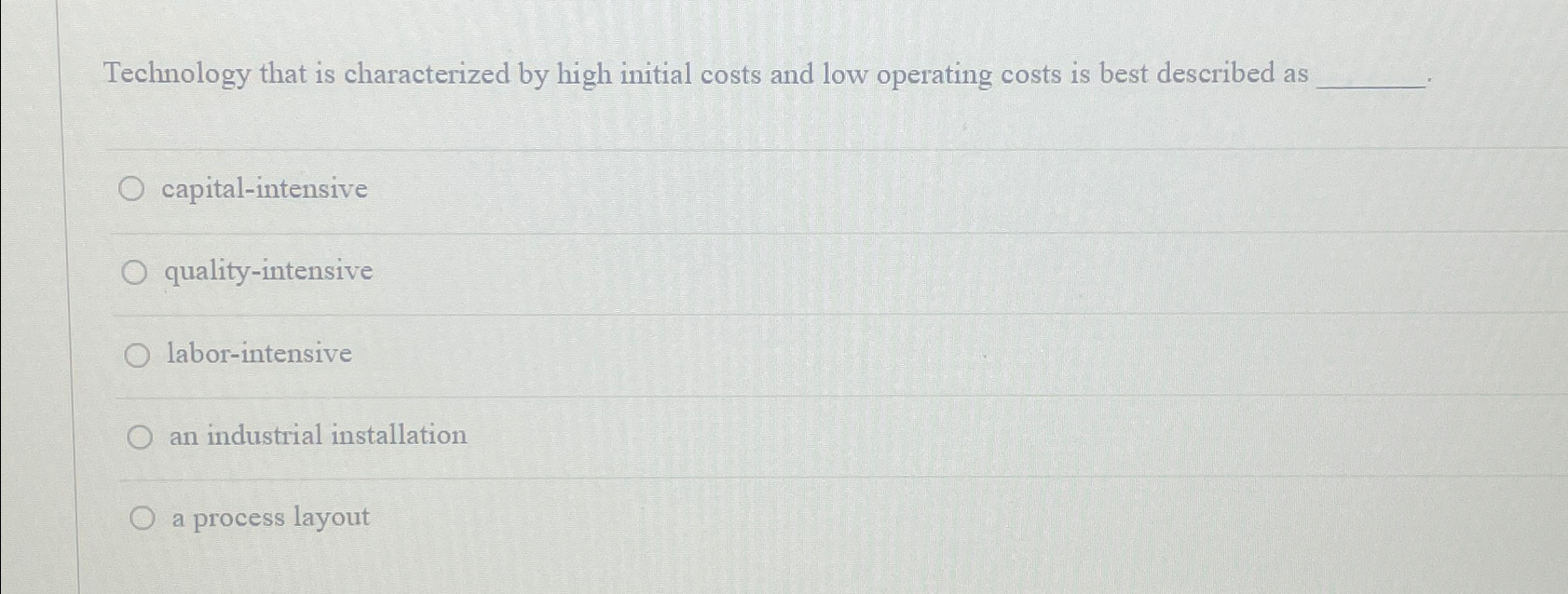  Technology that is characterized by high initial costs and low operating