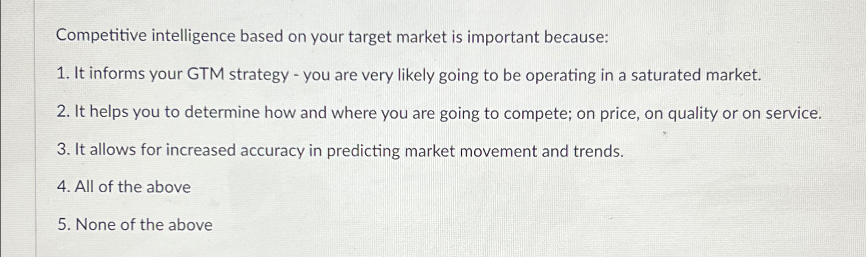  Competitive intelligence based on your target market is important because: It