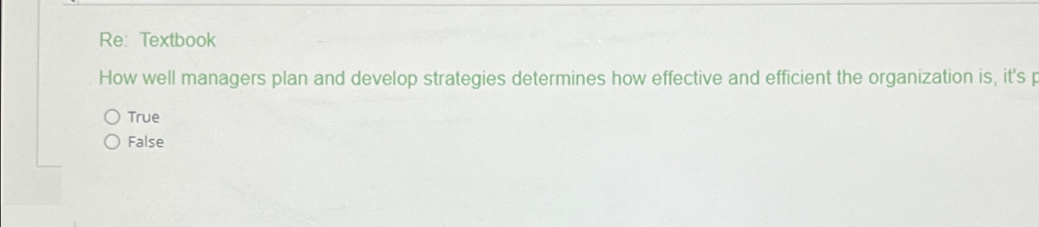 Re: Textbook How well managers plan and develop strategies determines how