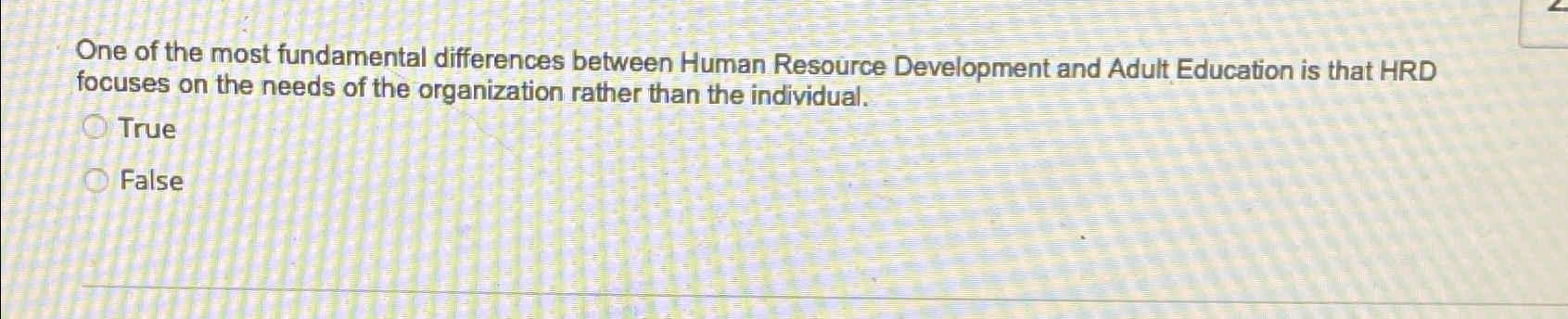  One of the most fundamental differences between Human Resource Development and