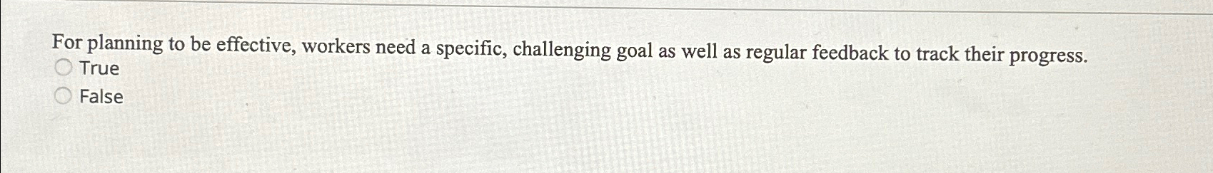  For planning to be effective, workers need a specific, challenging goal