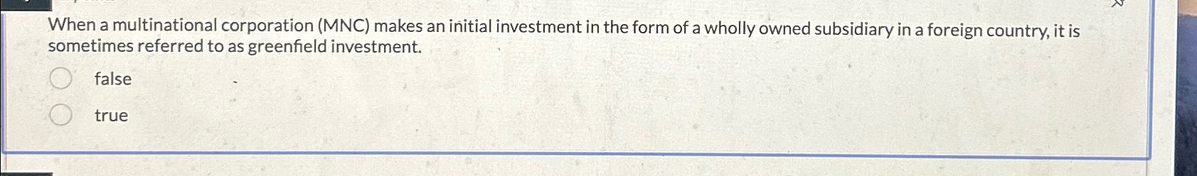  When a multinational corporation (MNC) makes an initial investment in the