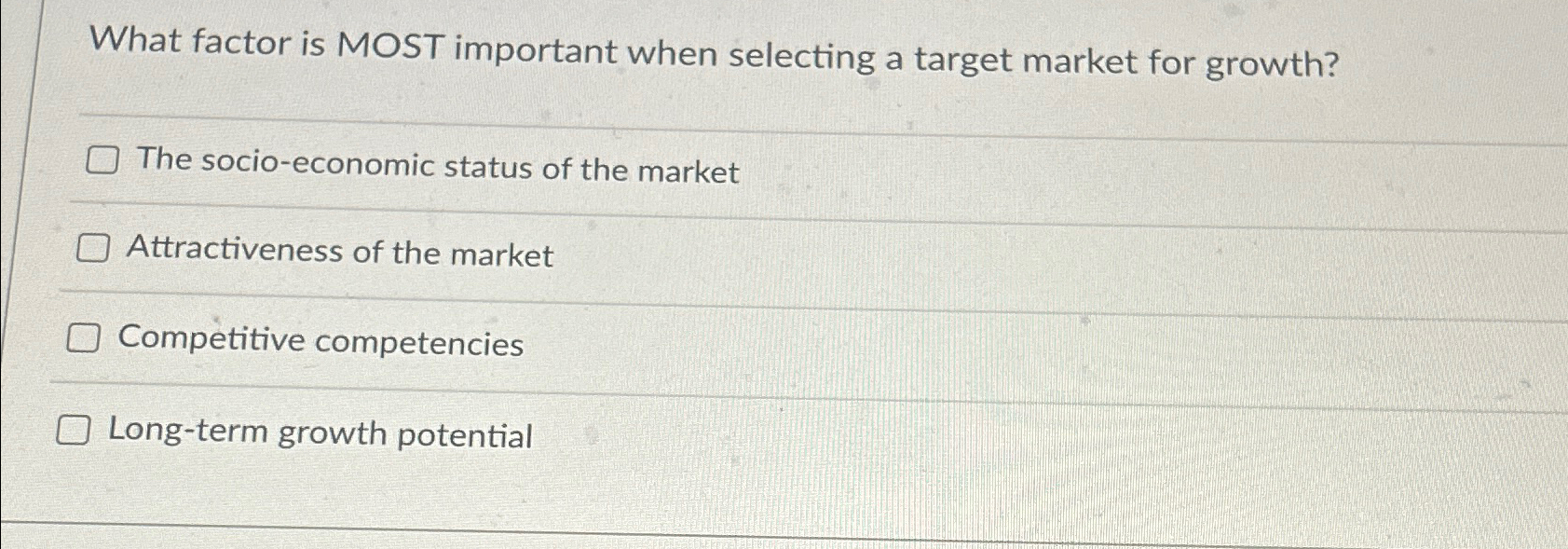  What factor is MOST important when selecting a target market for