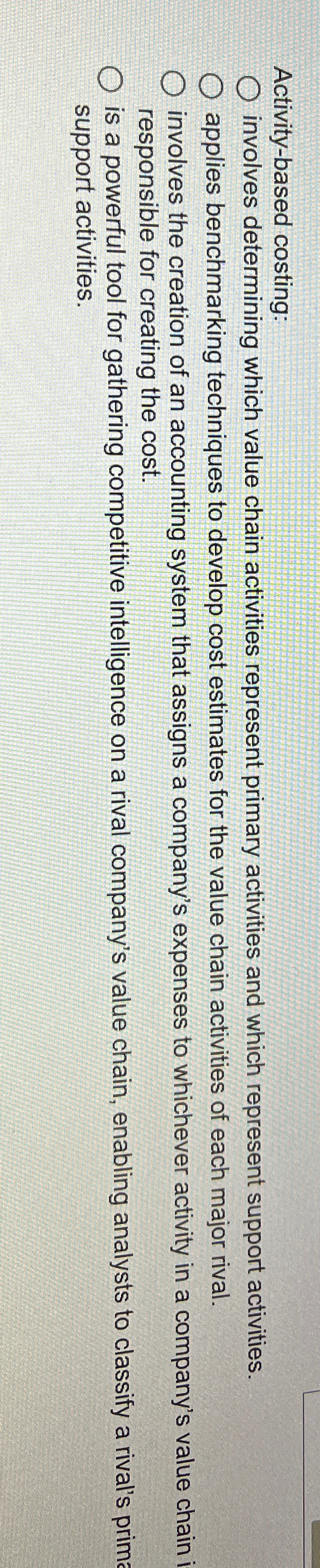  Activity-based costing: involves determining which value chain activities represent primary activities