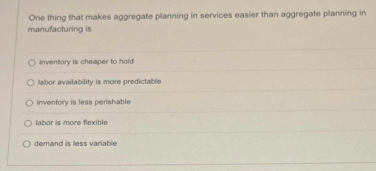  One thing that makes aggregate planning in services easier than aggregate
