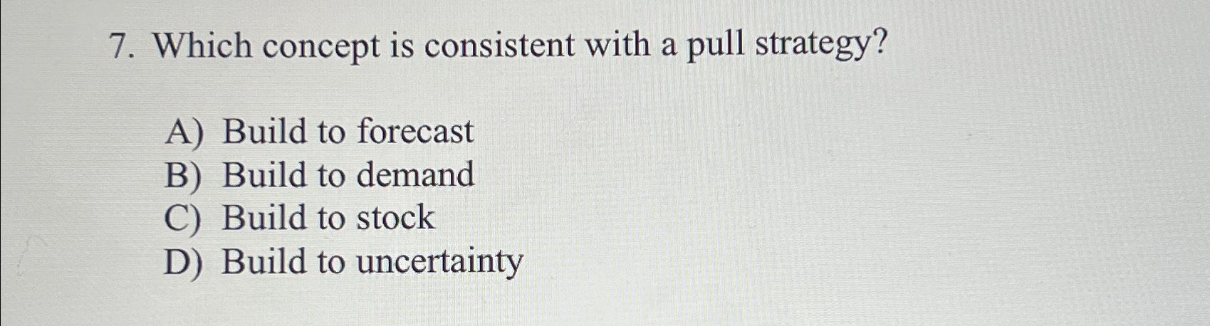  Which concept is consistent with a pull strategy? A) Build to
