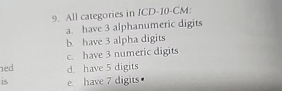  All categories in ICD-10-CM: a. have 3 alphanumeric digits b. have