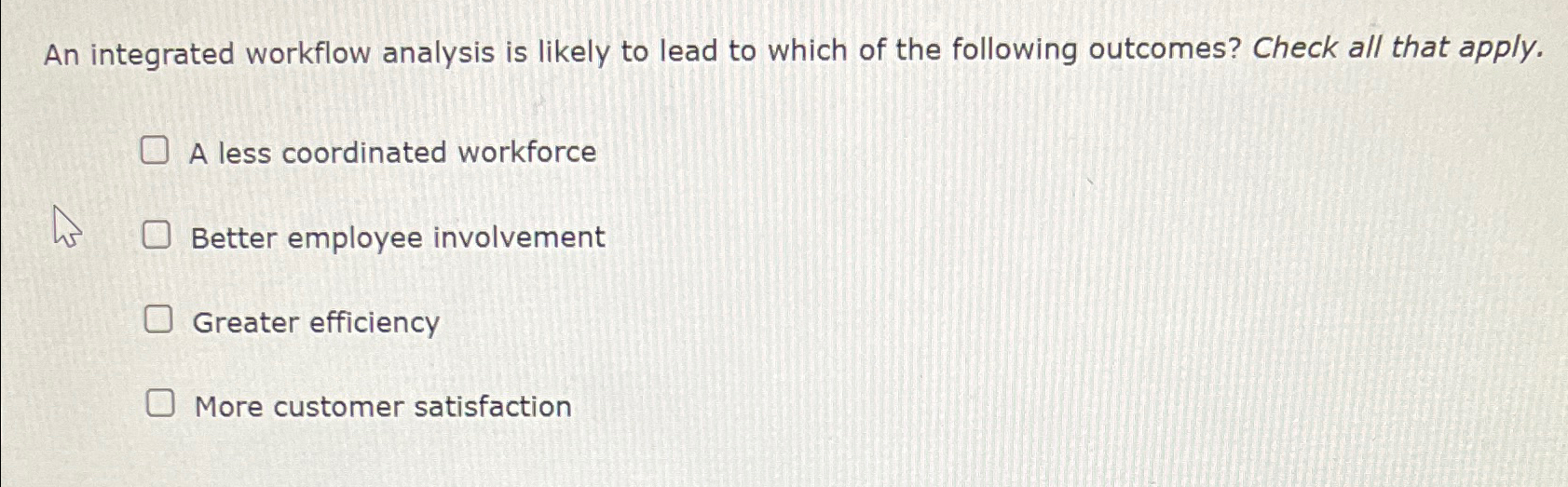  An integrated workflow analysis is likely to lead to which of