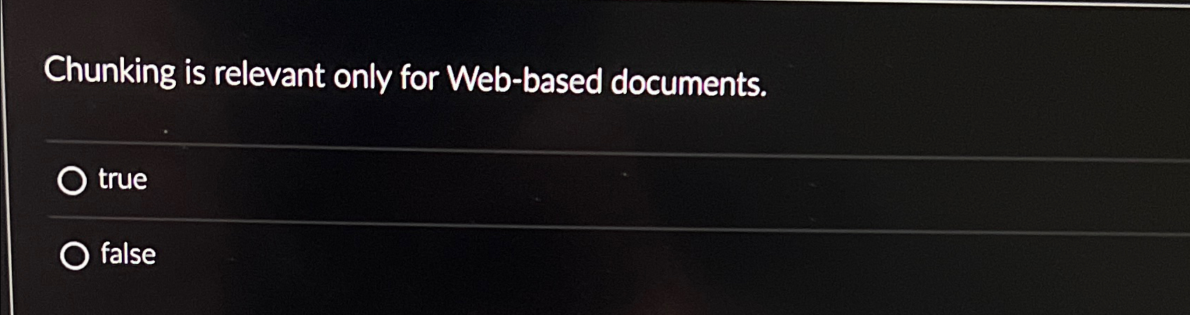  Chunking is relevant only for Web-based documents. true false 