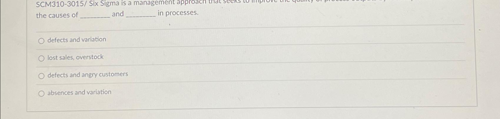  SCM310-3015/ Six Sigma is a management approacn tnat s the causes