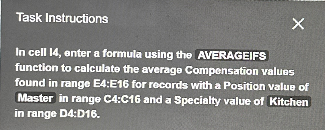  Task Instructions In cell 14, enter a formula using the AVERACEIFS