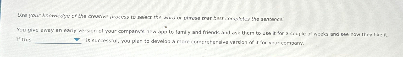  Use your knowledge of the creative process to select the word