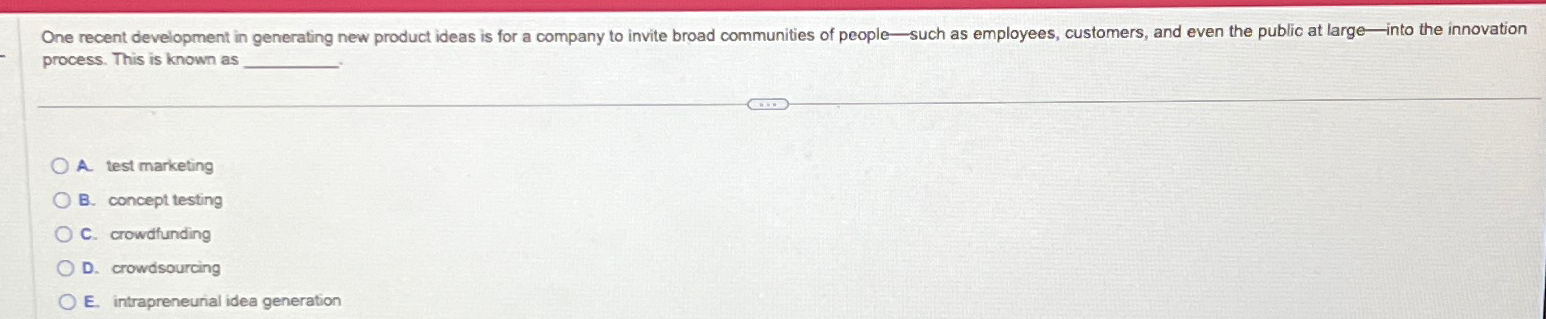  One recent development in generating new product ideas is for a