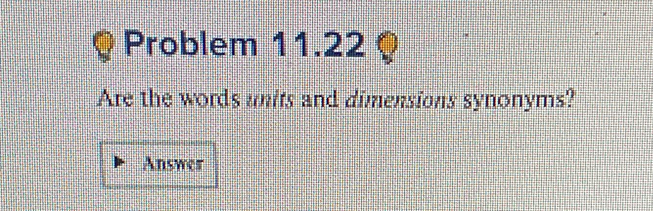 Problem 11.22 Are the words Units and dimensions synonyms? Nnswer 