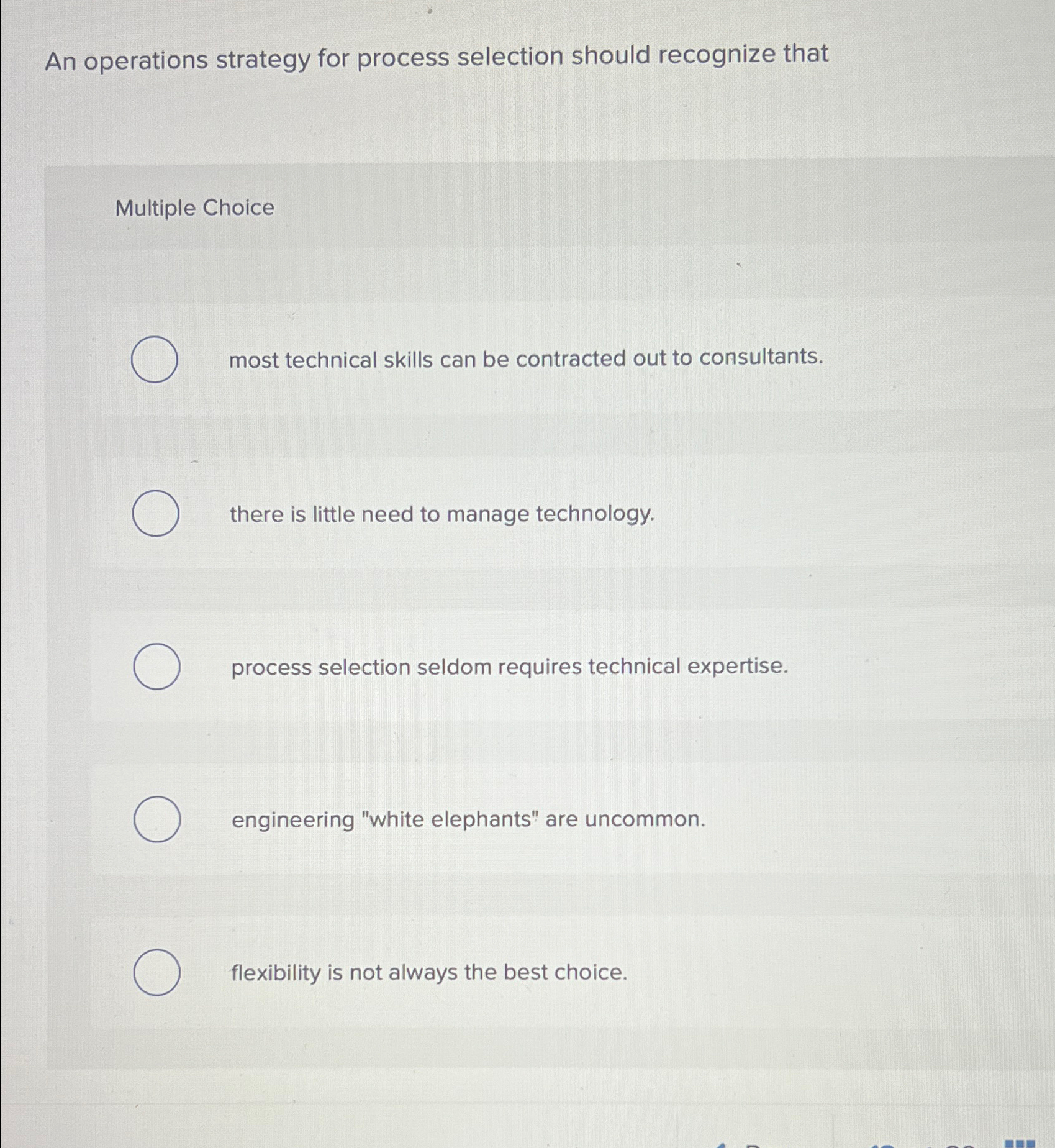  An operations strategy for process selection should recognize that Multiple Choice