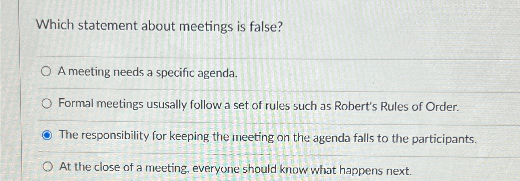  Which statement about meetings is false? A meeting needs a specific