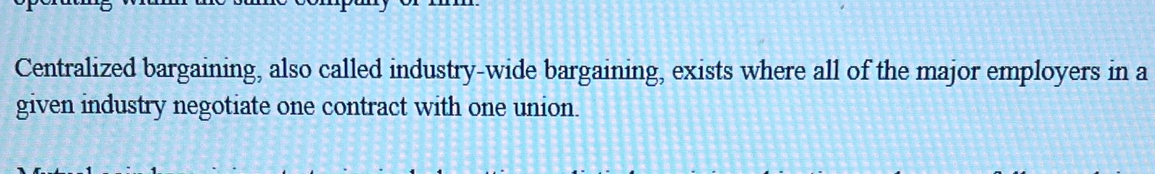  Centralized bargaining, also called industry-wide bargaining, exists where all of the