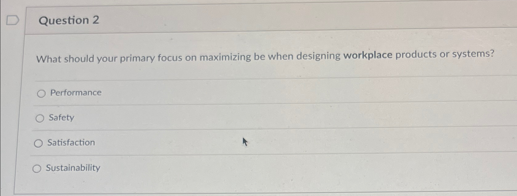  Question 2 What should your primary focus on maximizing be when