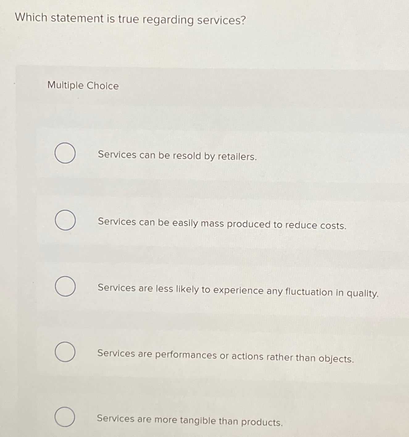  Which statement is true regarding services? Multiple Choice Services can be