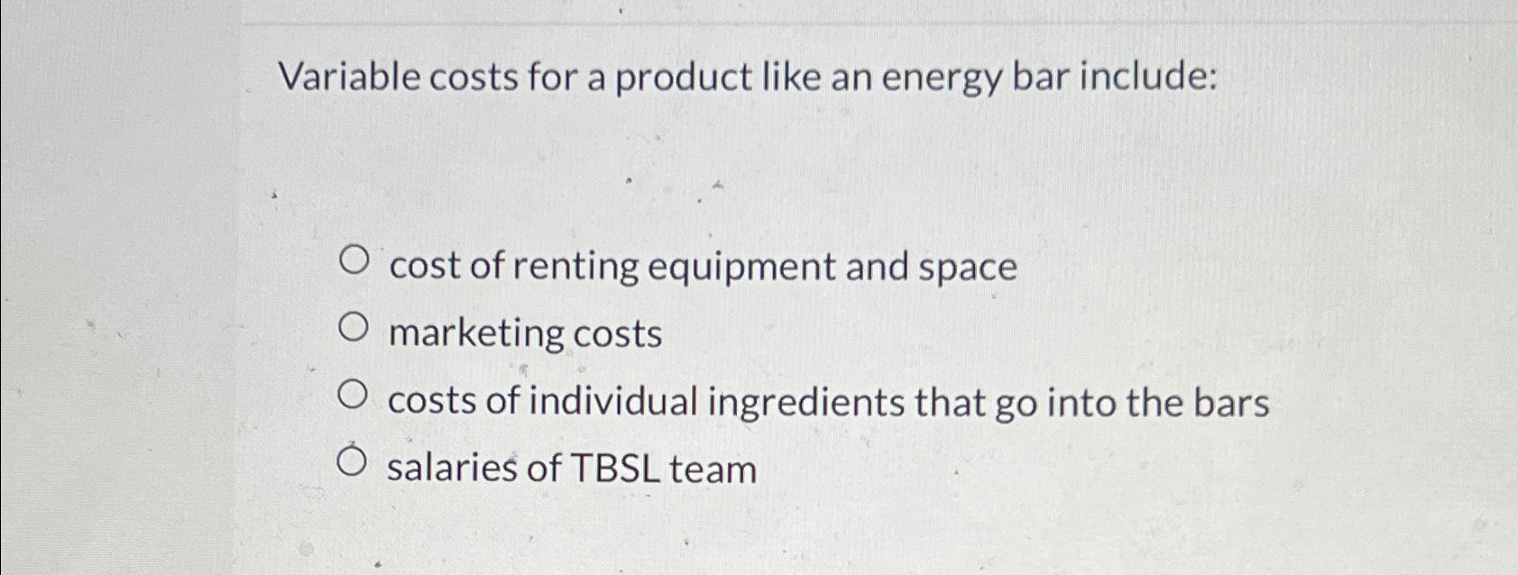  Variable costs for a product like an energy bar include: cost