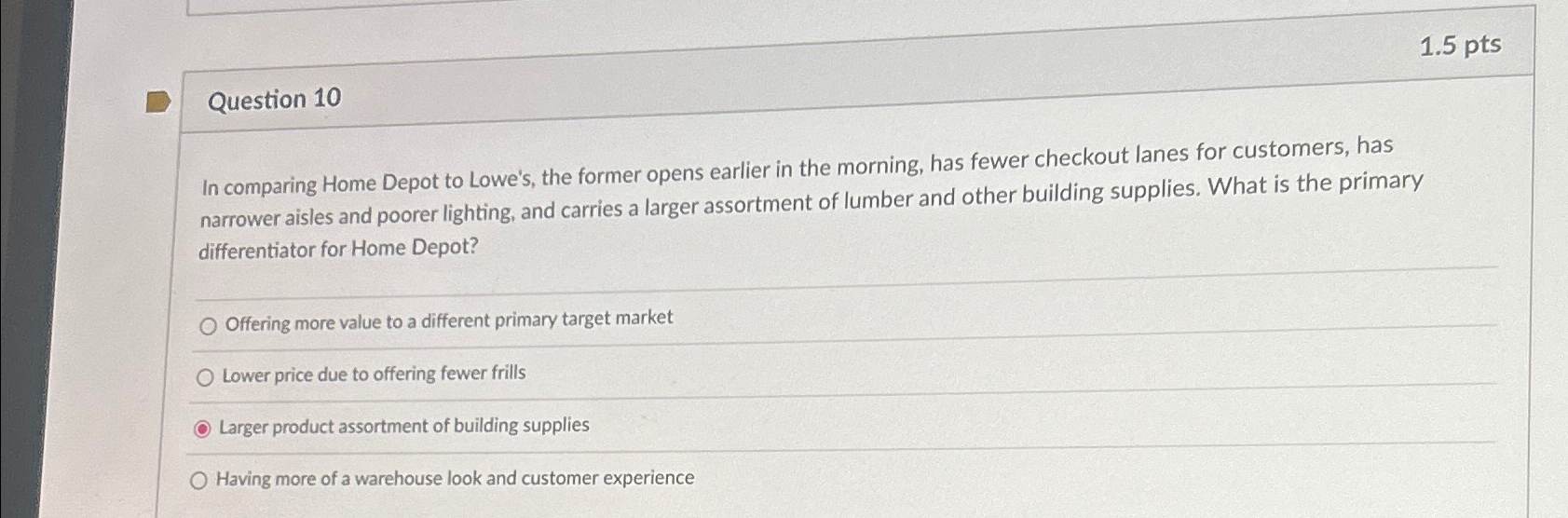  1.5pts Question 10 In comparing Home Depot to Lowe's, the former