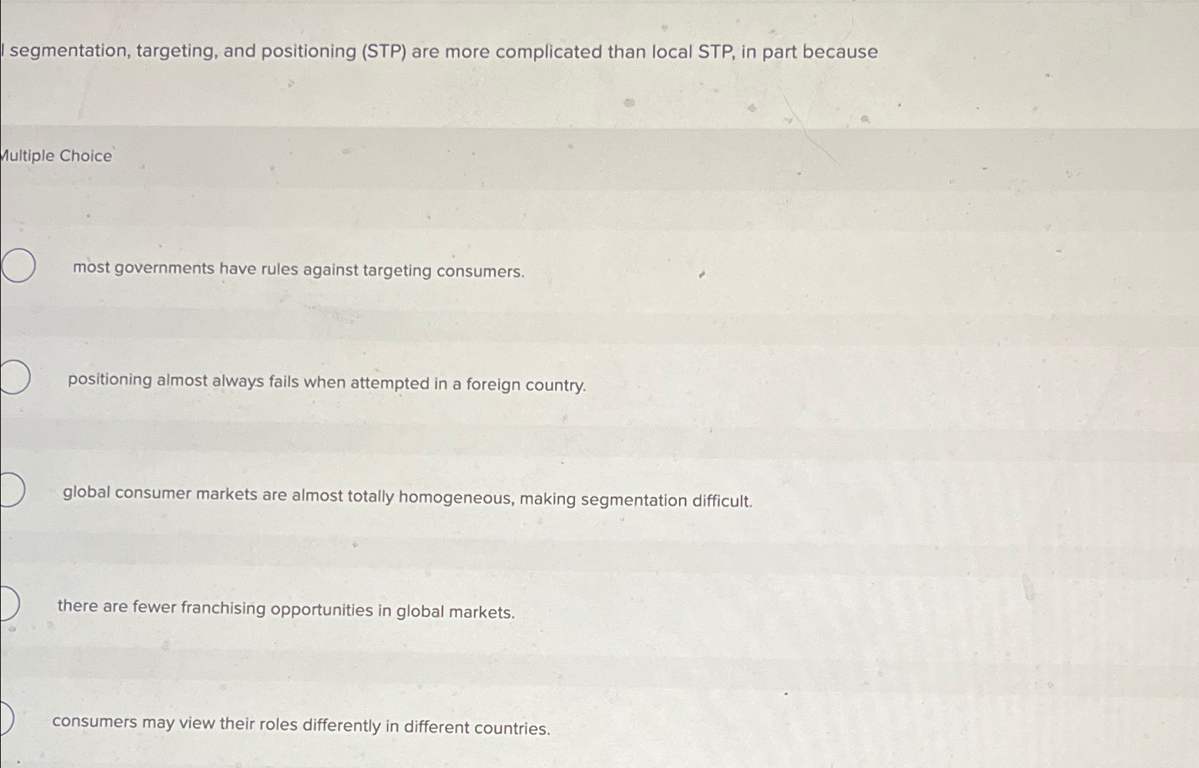  I segmentation, targeting, and positioning (STP) are more complicated than local