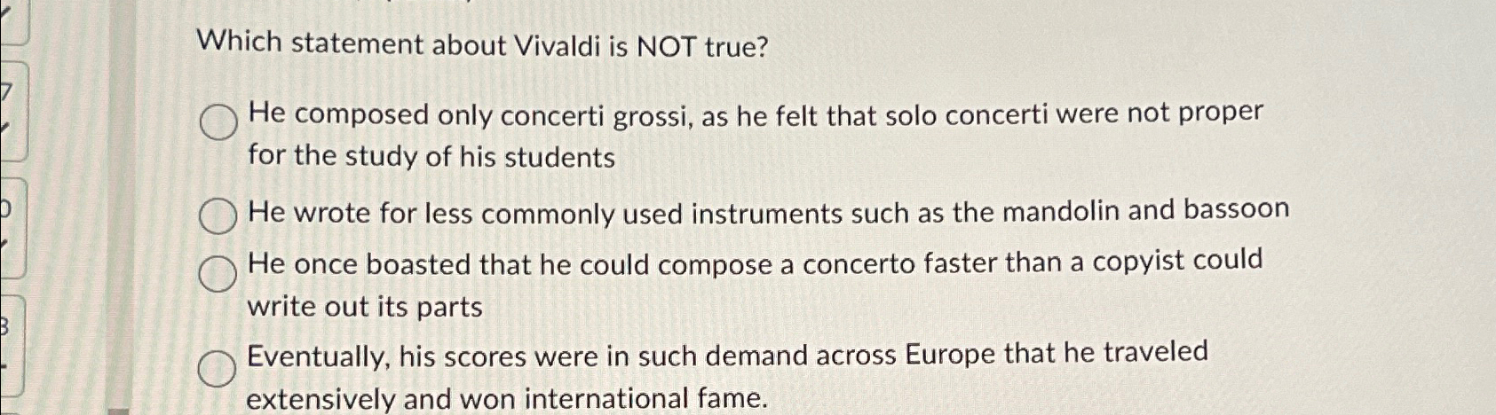  Which statement about Vivaldi is NOT true? He composed only concerti
