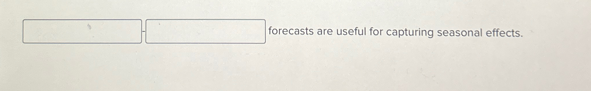  forecasts are useful for capturing seasonal effects. 