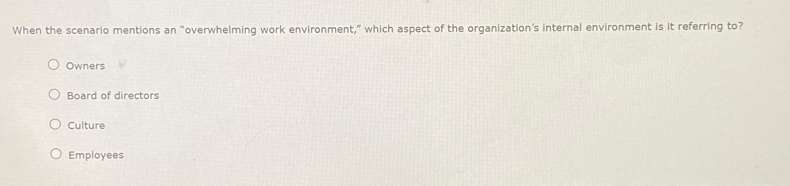  When the scenario mentions an "overwhelming work environment," which aspect of