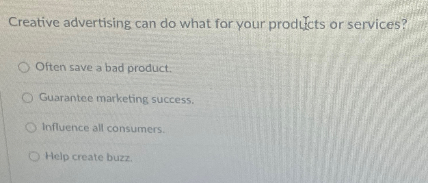  Creative advertising can do what for your prodifcts or services? Often