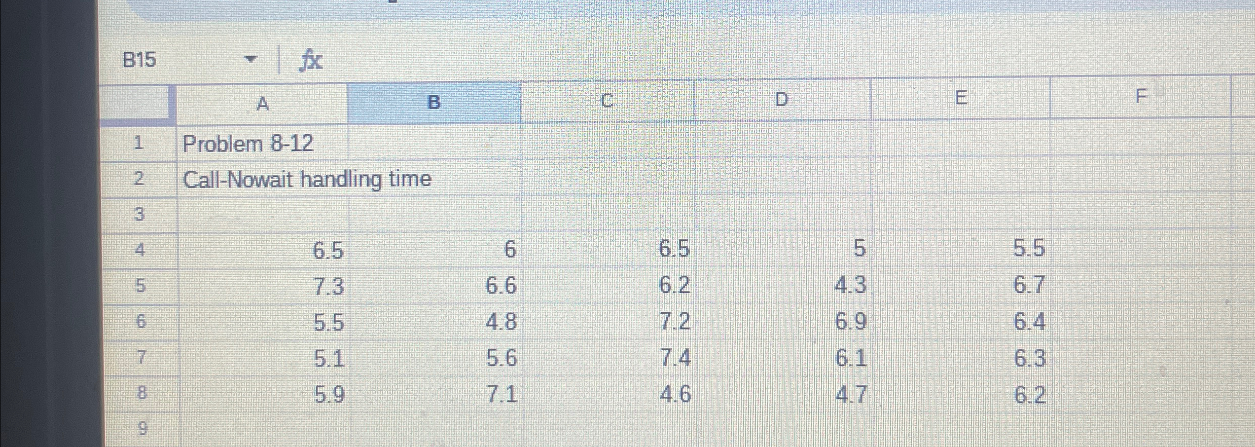  Problem 8-12 Call-Nowait handling time 6.5,6,6.5,5,5.5,7.3,6.6,6.2,4.3,6.7,5.5.... 