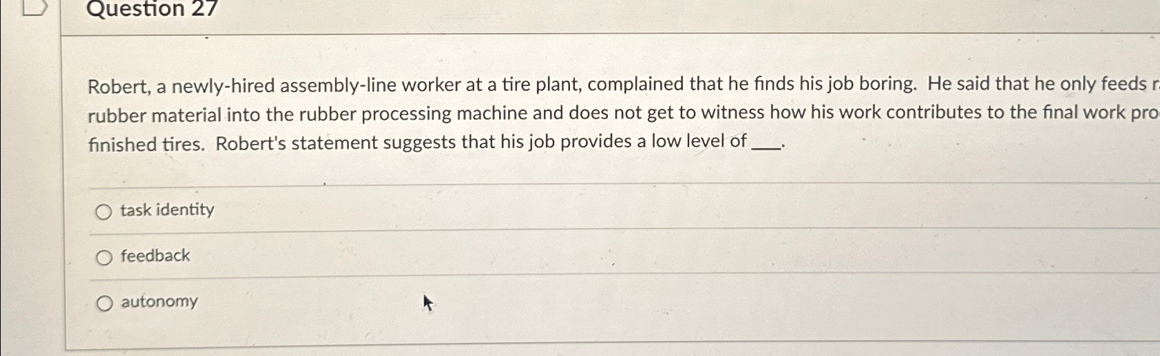  Question 27 Robert, a newly-hired assembly-line worker at a tire plant,