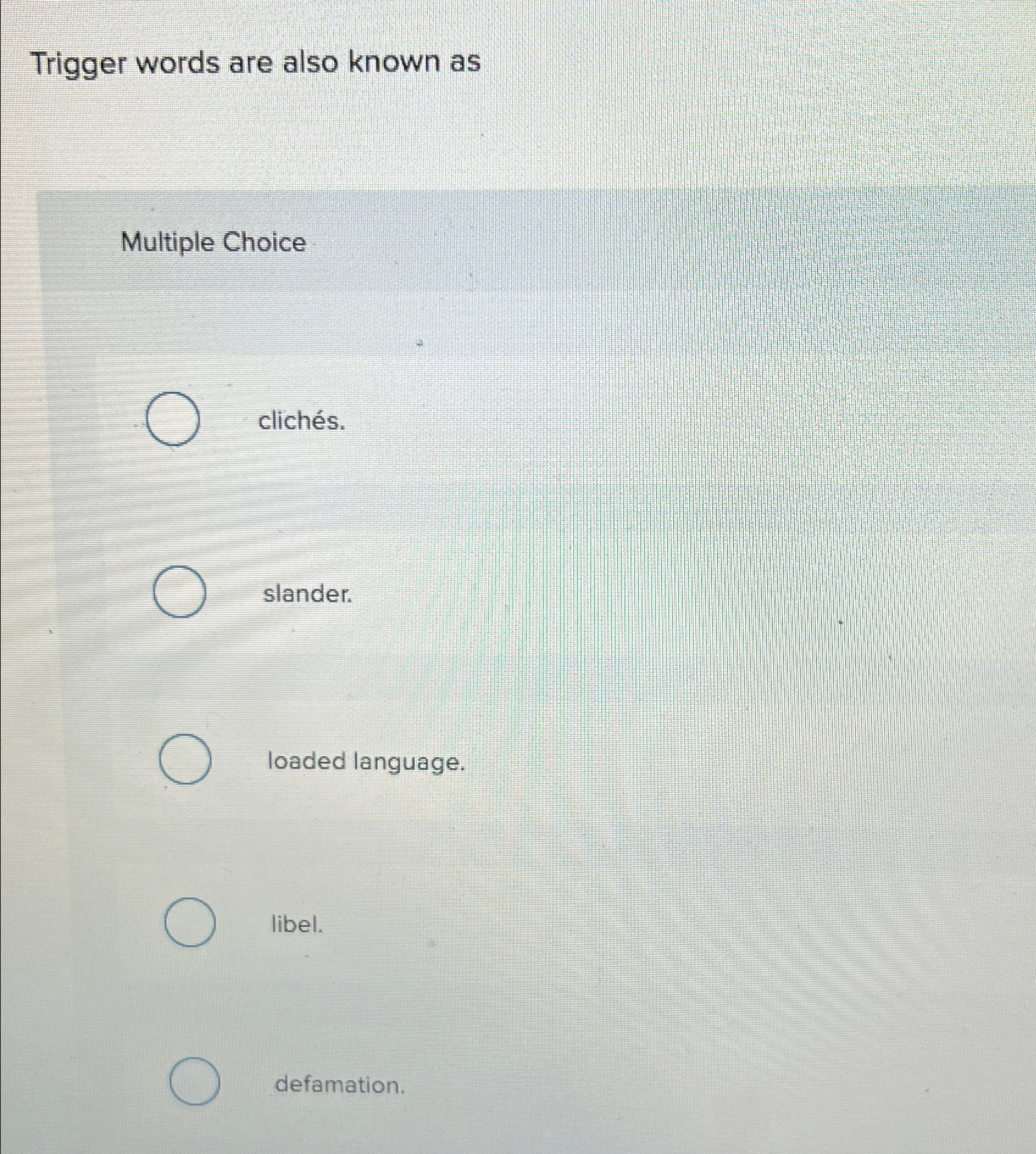  Trigger words are also known as Multiple Choice clichs. slander. loaded